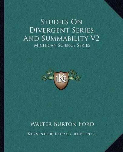 Studies On Divergent Series And Summability V2: Michigan Science Series