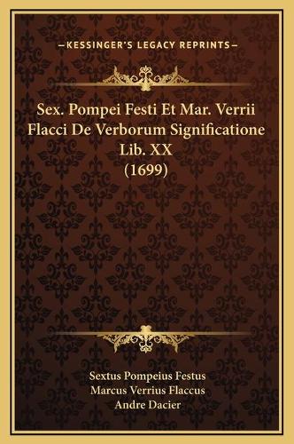 Sex. Pompei Festi Et Mar. Verrii Flacci De Verborum Significatione Lib. XX (1699)