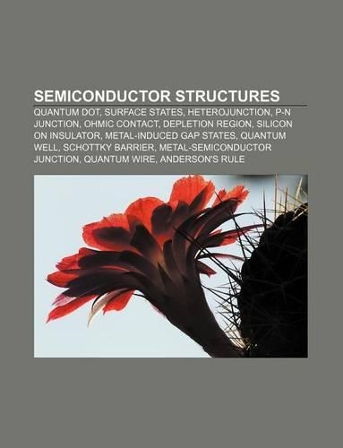 Semiconductor Structures: Quantum Dot, Surface States, Heterojunction, P-N Junction, Ohmic Contact, Depletion Region, Silicon on Insulator