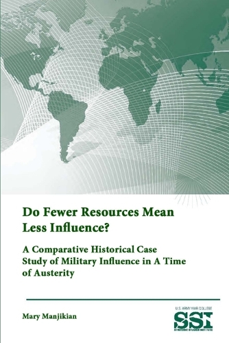 Do Fewer Resources Mean Less Influence? A Comparative Historical Case Study of Military Influence in A Time of Austerity