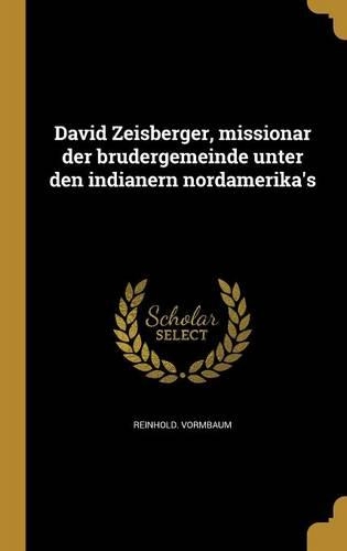 David Zeisberger, missionar der brüdergemeinde unter den indianern nordamerika's