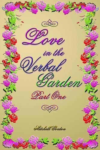 Love In The Verbal Garden, Part I