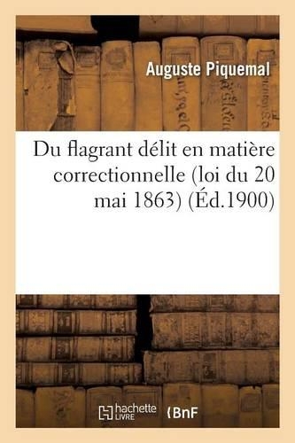 Du Flagrant Délit En Matière Correctionnelle Loi Du 20 Mai 1863: (Sciences Sociales)