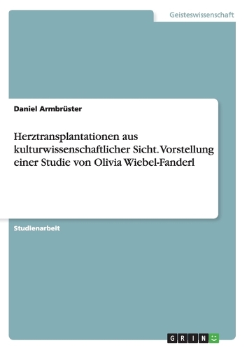 Herztransplantationen aus kulturwissenschaftlicher Sicht. Vorstellung einer Studie von Olivia Wiebel-Fanderl