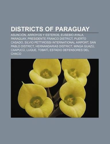 Districts of Paraguay: Asuncion, Arroyos y Esteros, Eusebio Ayala, Paraguay, Presidente Franco District, Puerto Casado