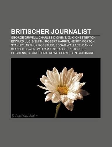 Britischer Journalist: George Orwell, Charles Dickens, G. K. Chesterton, Edward Lucie-Smith, Robert Harris, Henry Morton Stanley