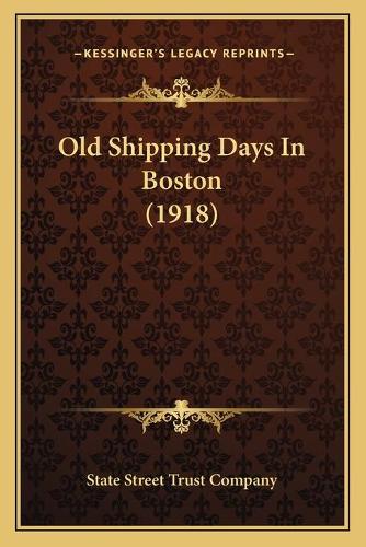 Old Shipping Days In Boston (1918)