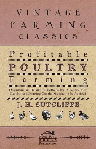 Profitable Poultry Farming - Describing In Detail The Methods That Give The Best Results, And Pointing Out The Mistakes To Be Avoided