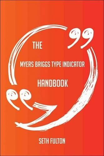 The Myers Briggs Type Indicator Handbook - Everything You Need to Know about Myers Briggs Type Indicator