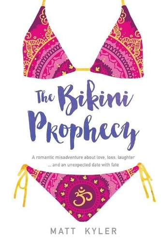 The Bikini Prophecy: A romantic misadventure about love, loss, laughter ... and an unexpected date with fate.