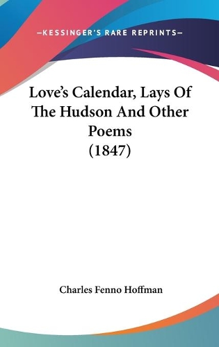 Love's Calendar, Lays Of The Hudson And Other Poems (1847)