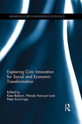 Exploring Civic Innovation for Social and Economic Transformation: (Routledge Studies in Development Economics)