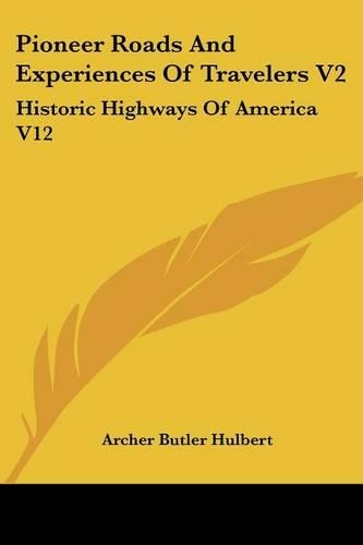 Pioneer Roads And Experiences Of Travelers V2: Historic Highways Of America V12