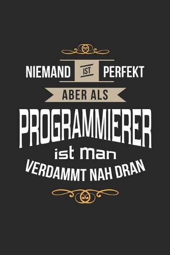 Niemand ist perfekt aber als Programmierer ist man verdammt nah dran
