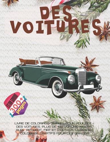 Livre de coloriage avancé pour adultes - Des voitures. Plus de 100 Voiture: Nissan, Audi, Peugeot, Fiat et d'autres. Livres de coloriage créatifs pour les garçons(1 Livre de Coloriage Avancé Pour Adultes)