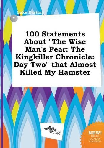 100 Statements about the Wise Man's Fear: The Kingkiller Chronicle: Day Two That Almost Killed My Hamster