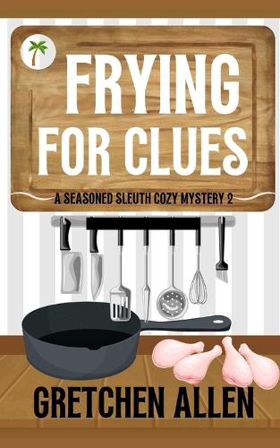 Frying for Clues: (2 A Seasoned Sleuth Cozy Mystery)