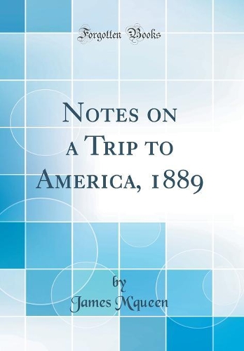 Notes on a Trip to America, 1889 (Classic Reprint)