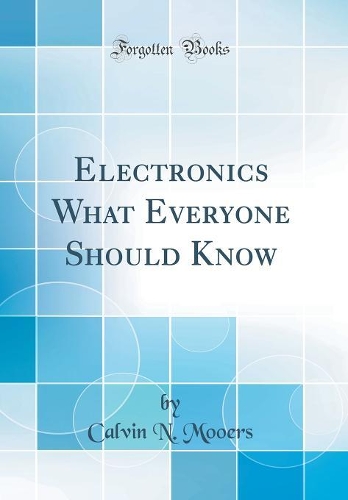 Electronics What Everyone Should Know (Classic Reprint)