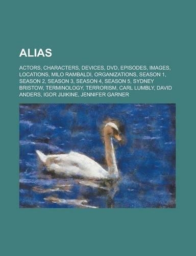 Alias: Actors, Characters, Devices, DVD, Episodes, Images, Locations, Milo Rambaldi, Organizations, Season 1, Season 2, Season 3, Season 4, Season 5, Sydne