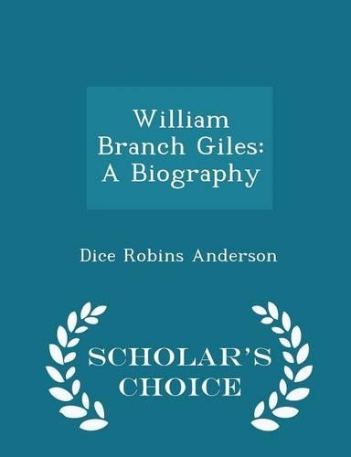 William Branch Giles: A Biography - Scholar's Choice Edition