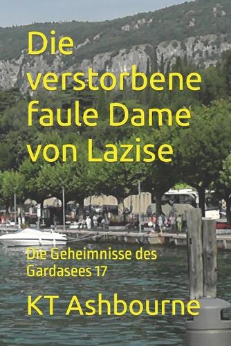 Die verstorbene faule Dame von Lazise: Die Geheimnisse des Gardasees 17(17 Die Geheimnisse Des Gardasees)