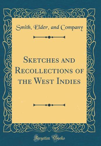 Sketches and Recollections of the West Indies (Classic Reprint)