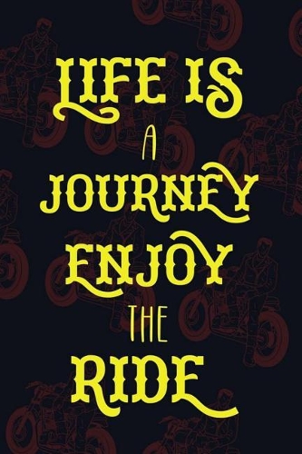 Life Is A Journey Enjoy The Ride