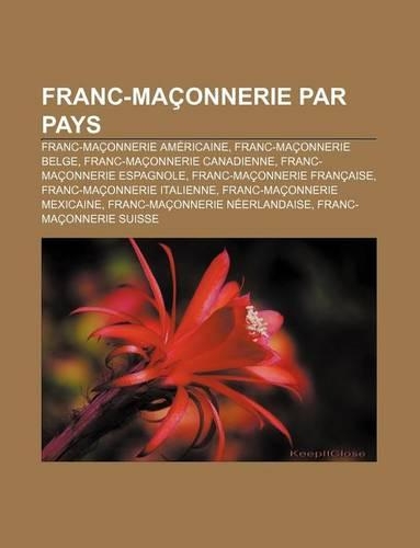 Franc-Maconnerie Par Pays: Franc-Maconnerie Americaine, Franc-Maconnerie Belge, Franc-Maconnerie Canadienne, Franc-Maconnerie Espagnole