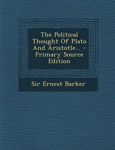 The Political Thought of Plato and Aristotle... - Primary Source Edition