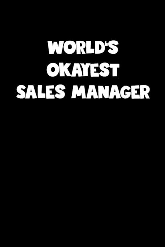 World's Okayest Sales Manager Notebook - Sales Manager Diary - Sales Manager Journal - Funny Gift for Sales Manager: Medium College-Ruled Journey Diary, 110 page, Lined, 6x9 (15.2 x 22.9 cm)