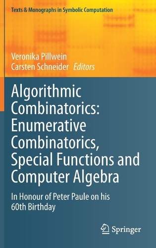 Algorithmic Combinatorics: Enumerative Combinatorics, Special Functions and Computer Algebra: In Honour of Peter Paule on his 60th Birthday(Texts & Monographs in Symbolic Computation)