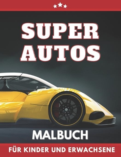 Super Autos Malbuch für Kinder Und Erwachsene