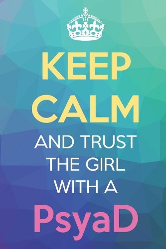 Keep Calm And Trust The Girl With A PsyaD