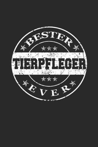 Bester Tierpfleger Ever: A5 Liniertes - Notebook - Notizbuch - Taschenbuch - Journal - Tagebuch - Ein lustiges Geschenk für die Besten Männer Der Welt