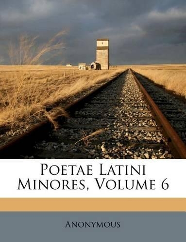 Poetae Latini Minores, Volume 6