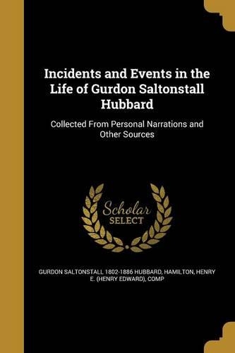 Incidents and Events in the Life of Gurdon Saltonstall Hubbard