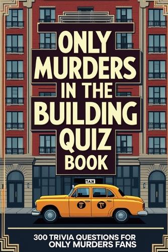 Only Murders in the Building Ultimate Quiz Book: 300 Trivia Questions for Only Murders Fans
