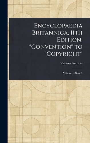 Encyclopaedia Britannica, 11th Edition, "Convention" to "Copyright"