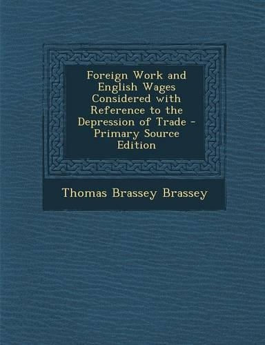 Foreign Work and English Wages Considered with Reference to the Depression of Trade
