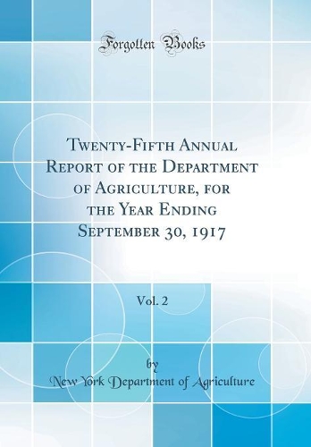 Twenty-Fifth Annual Report of the Department of Agriculture, for the Year Ending September 30, 1917, Vol. 2 (Classic Reprint)