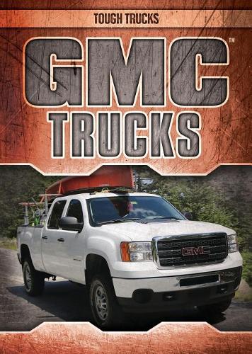 GMC Trucks: (Tough Trucks)
