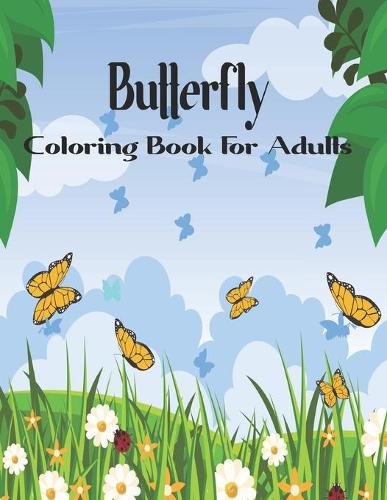 Butterfly Coloring Book For Adults: Hand drawn easy designs and large pictures of butterflies and flowers coloring book for adults.Vol-1