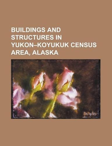 Buildings and Structures in Yukon Koyukuk Census Area, Alaska