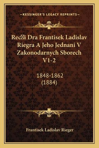 Reci Dra Frantisek Ladislav Riegra A Jeho Jednani V Zakonodarnych Sborech V1-2
