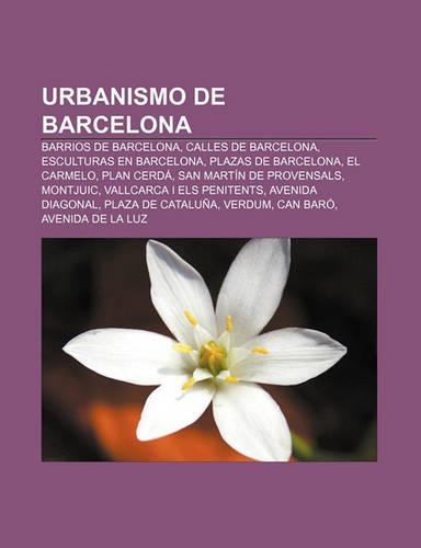 Urbanismo de Barcelona: Barrios de Barcelona, Calles de Barcelona, Esculturas En Barcelona, Plazas de Barcelona, El Carmelo, Plan Cerda