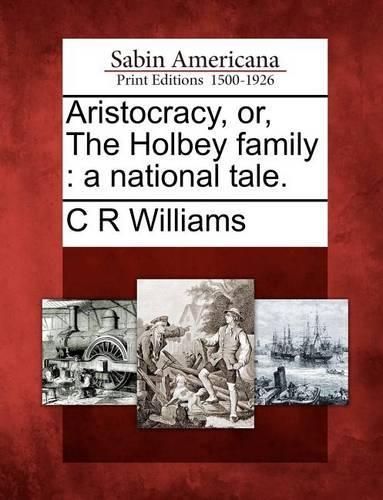 Aristocracy, Or, the Holbey Family