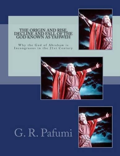 The Origin and Rise, Decline and Fall of the God Known as Yahweh