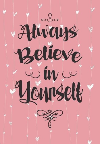 Always Believe in Yourself: Inspirational 2018-2019 (August to July) Diary with Inspirational Quotes, Calendar Schedule Organizer