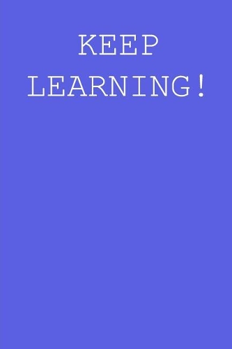 Keep learning!: Blank lined journal notepad for kids, boys, girls, students, teachers and for work; Great gift.